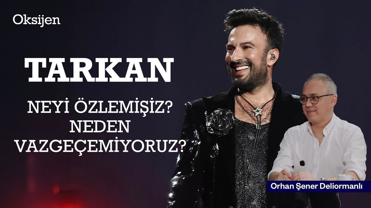 Tarkan konserleri neden bu kadar ilgi görüyor; nostalji mi umut mu? | Orhan Şener Deliormanlı