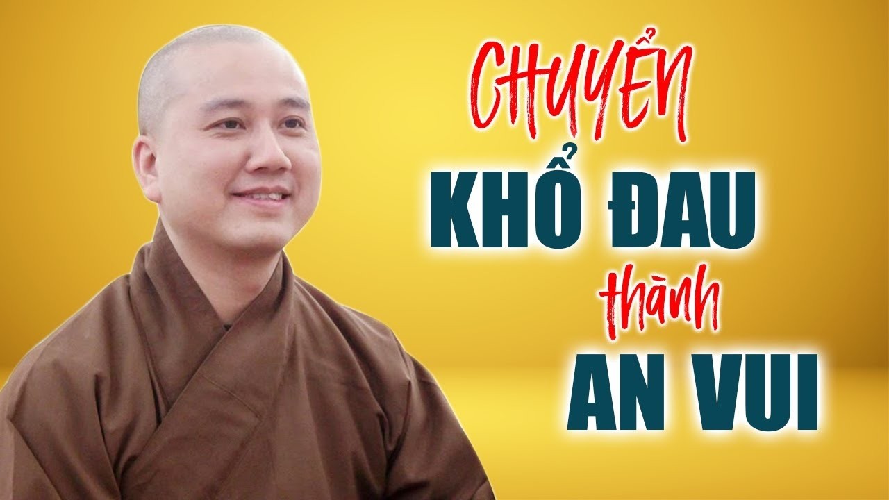 Chuyển Khổ Đau Thành An Vui - Thầy Thích Pháp Hòa quá hay