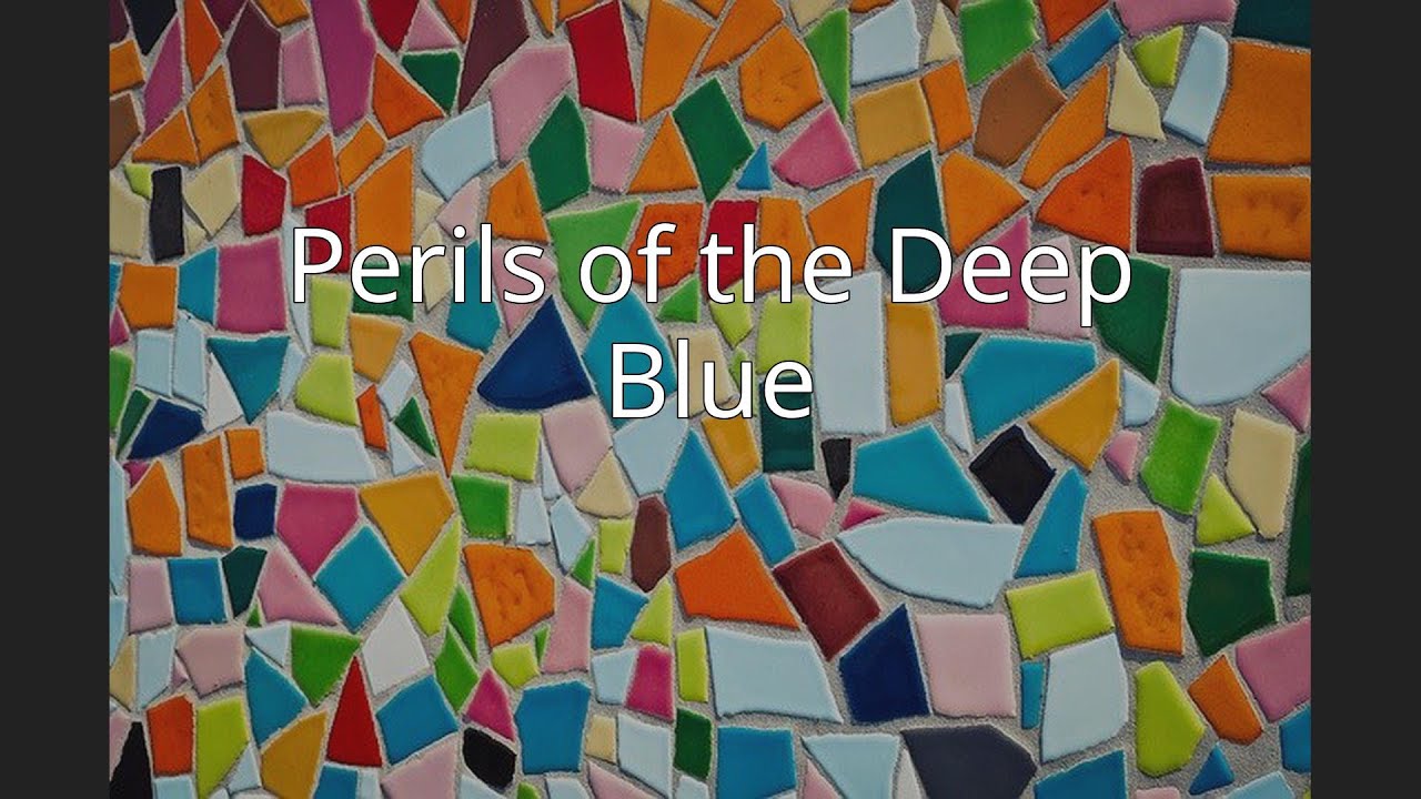 Perils of the Deep Blue