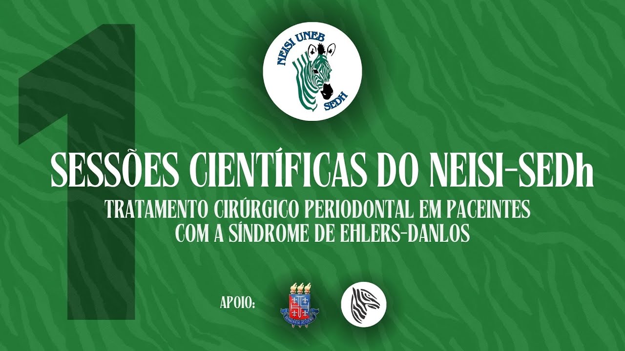 SESSÕES CIENTÍFICIAS #1 | Tratamento cirúrgico periodontal pacientes a Síndrome de Ehlers-Danlos