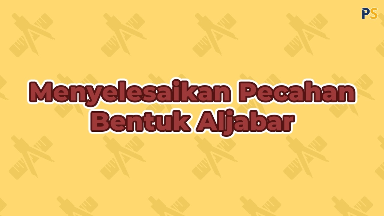 Matematika Kelas 7: Menyelesaikan Pecahan Bentuk Aljabar
