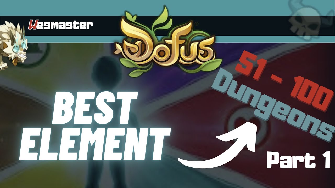 Dofus - 2021 Guide | What Is The Best Element For Level 51 - 100 dungeons? Part 1