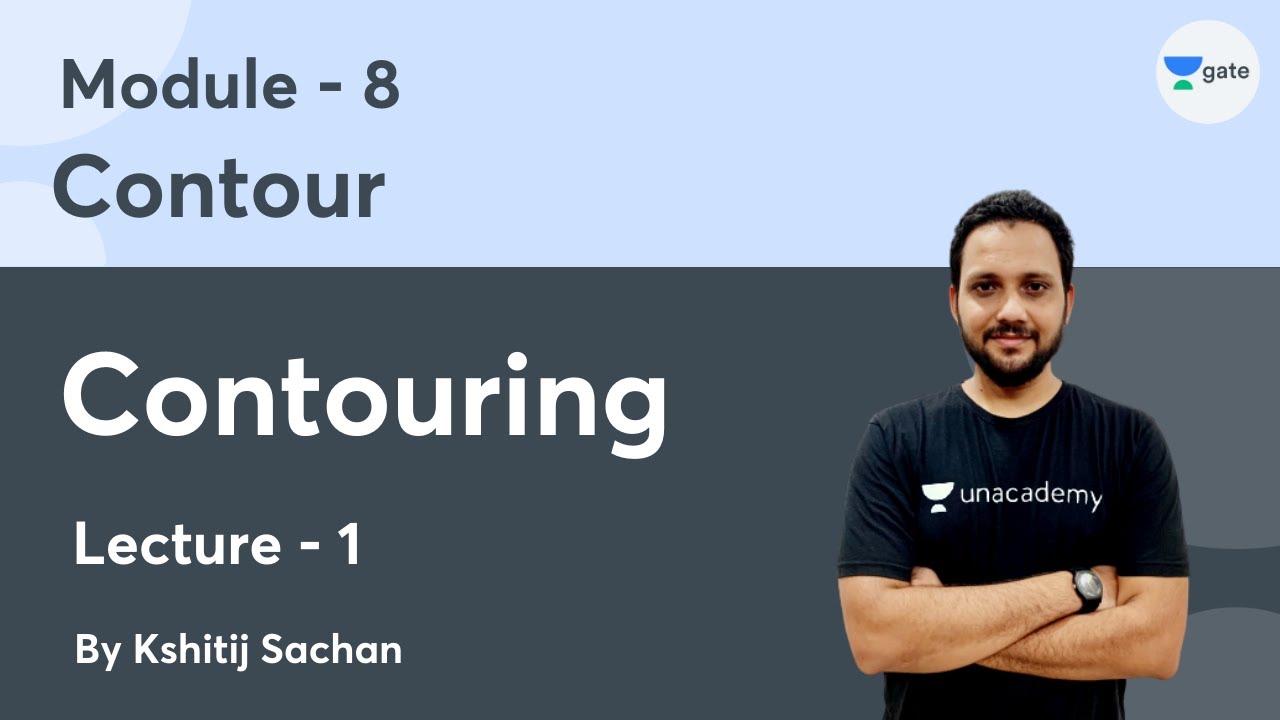 L 1 | Contouring | Module-8 Contour by Kshitij Sachan