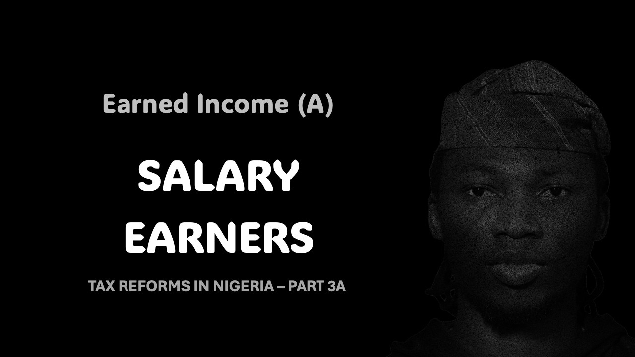 Tax Reforms 3A: HOW IT AFFECTS SALARY EARNERS