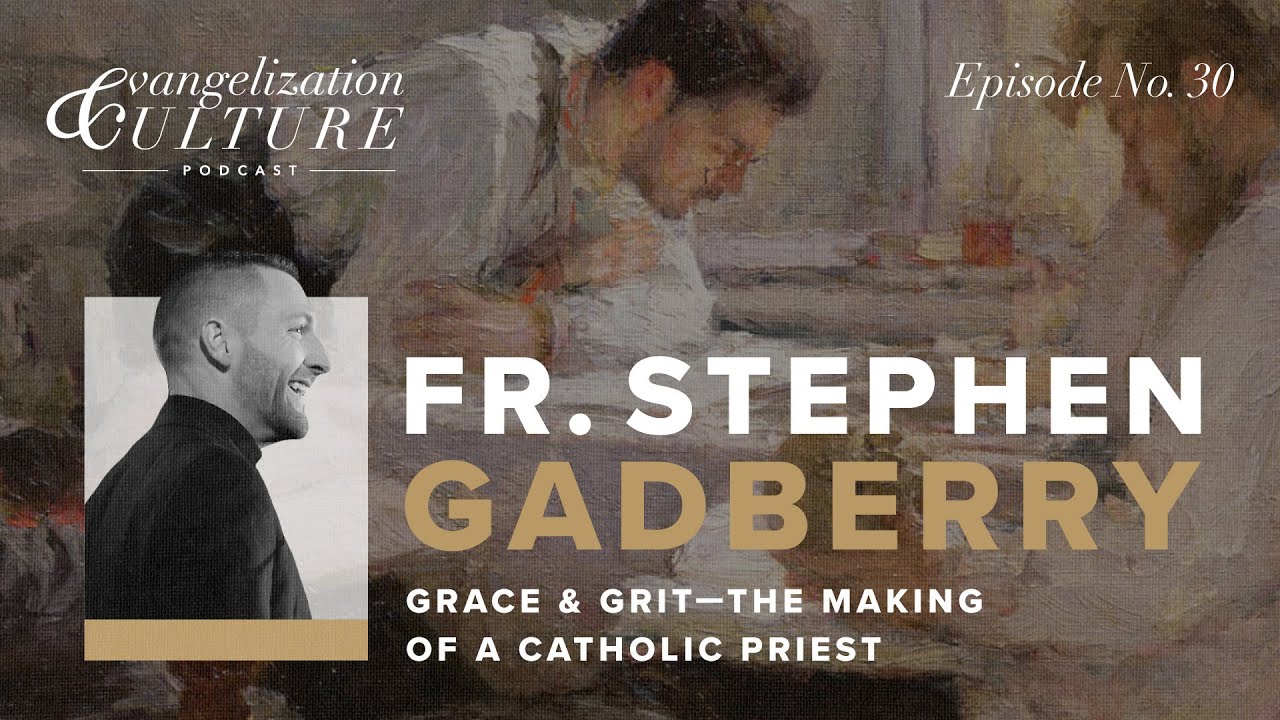 Ep. 30 | Grace & Grit: The Making of a Catholic Priest — Fr. Stephen Gadberry