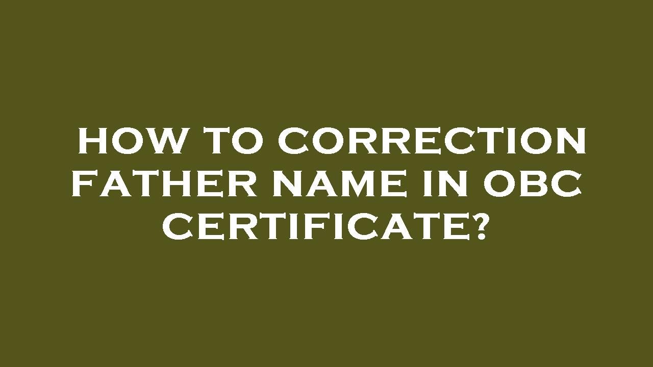 How to correction father name in obc certificate?