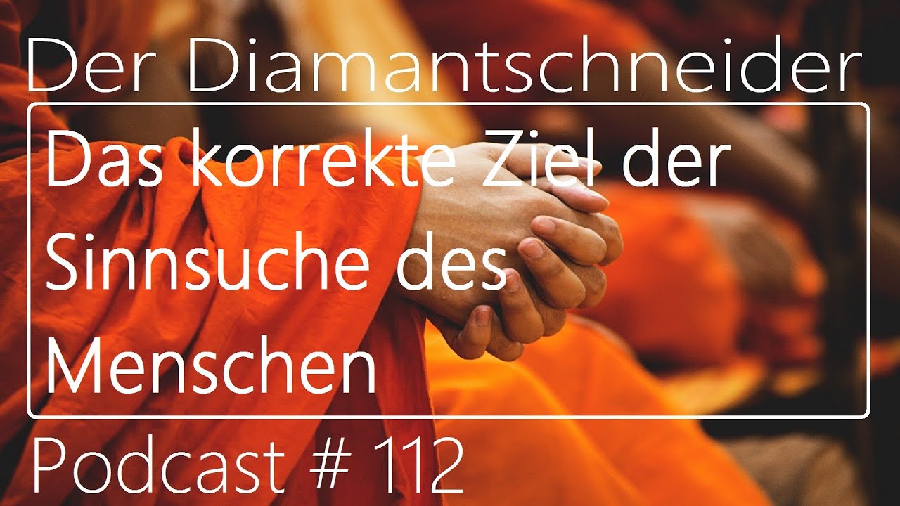 Podcast #112 - Das korrekte Ziel der Sinnsuche des Menschen