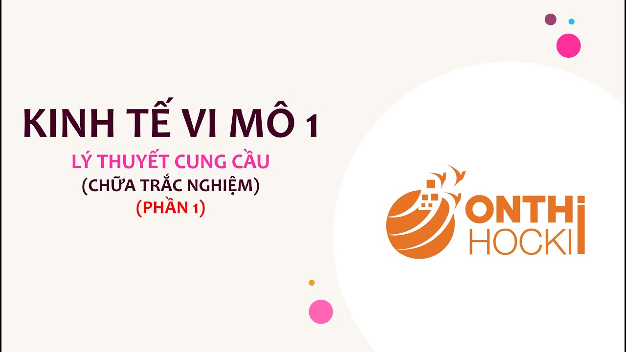 Kinh tế vi mô 1 - Lý thuyết cung cầu - (P1)