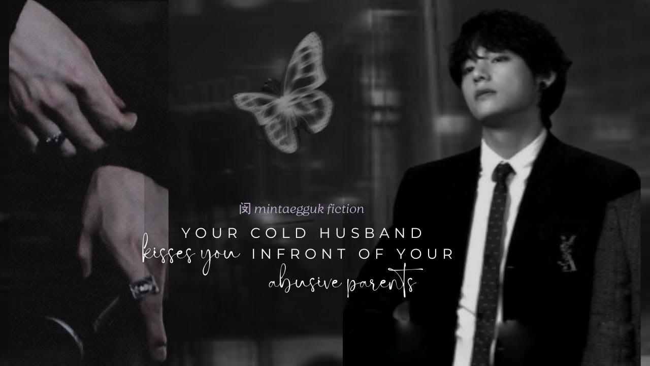 [Taehyung ONESHOT] Your Cold Husband kisses you infront of your Abusive Parents||闵mintaegguk fiction