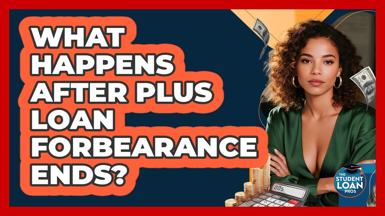 What Happens After PLUS Loan Forbearance Ends?