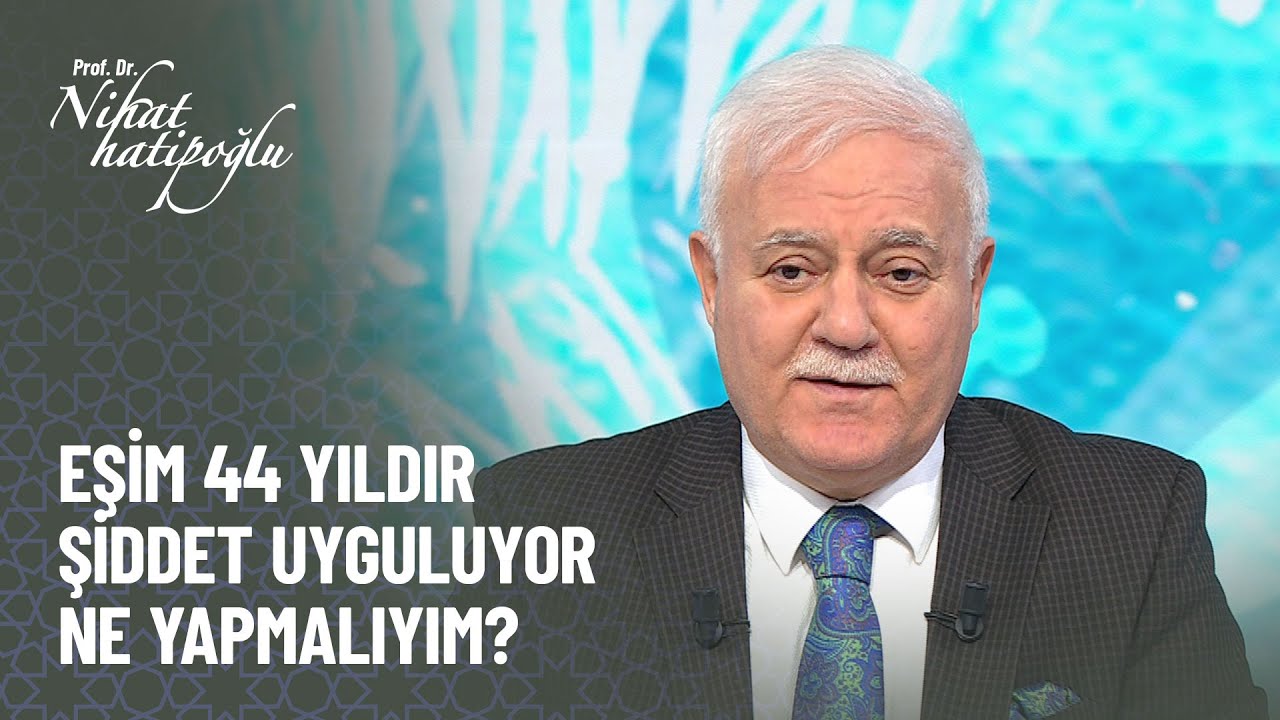 Eşim 44 yıldır şiddet uyguluyor, küfür ediyor ne yapmalıyım? - Nihat Hatipoğlu ile Kur'an ve Sünnet