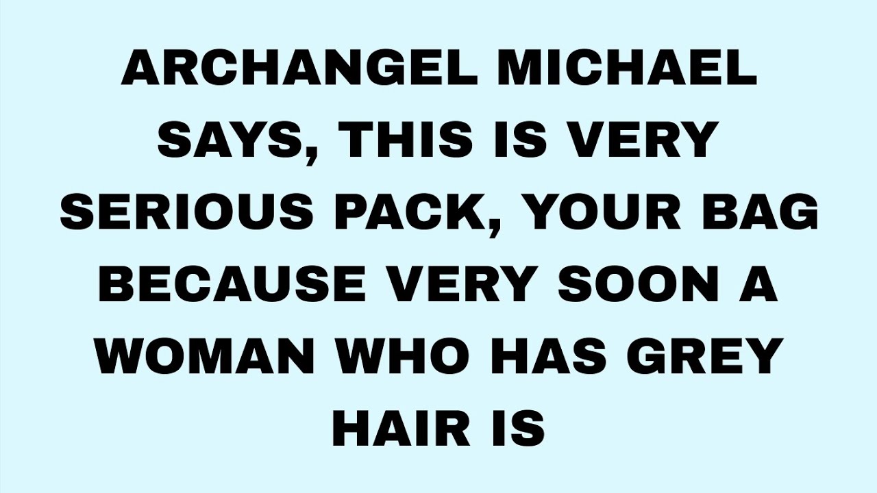 📃 ARCHANGEL MICHAEL SAYS, THIS IS VERY SERIOUS PACK, YOUR BAG BECAUSE.....