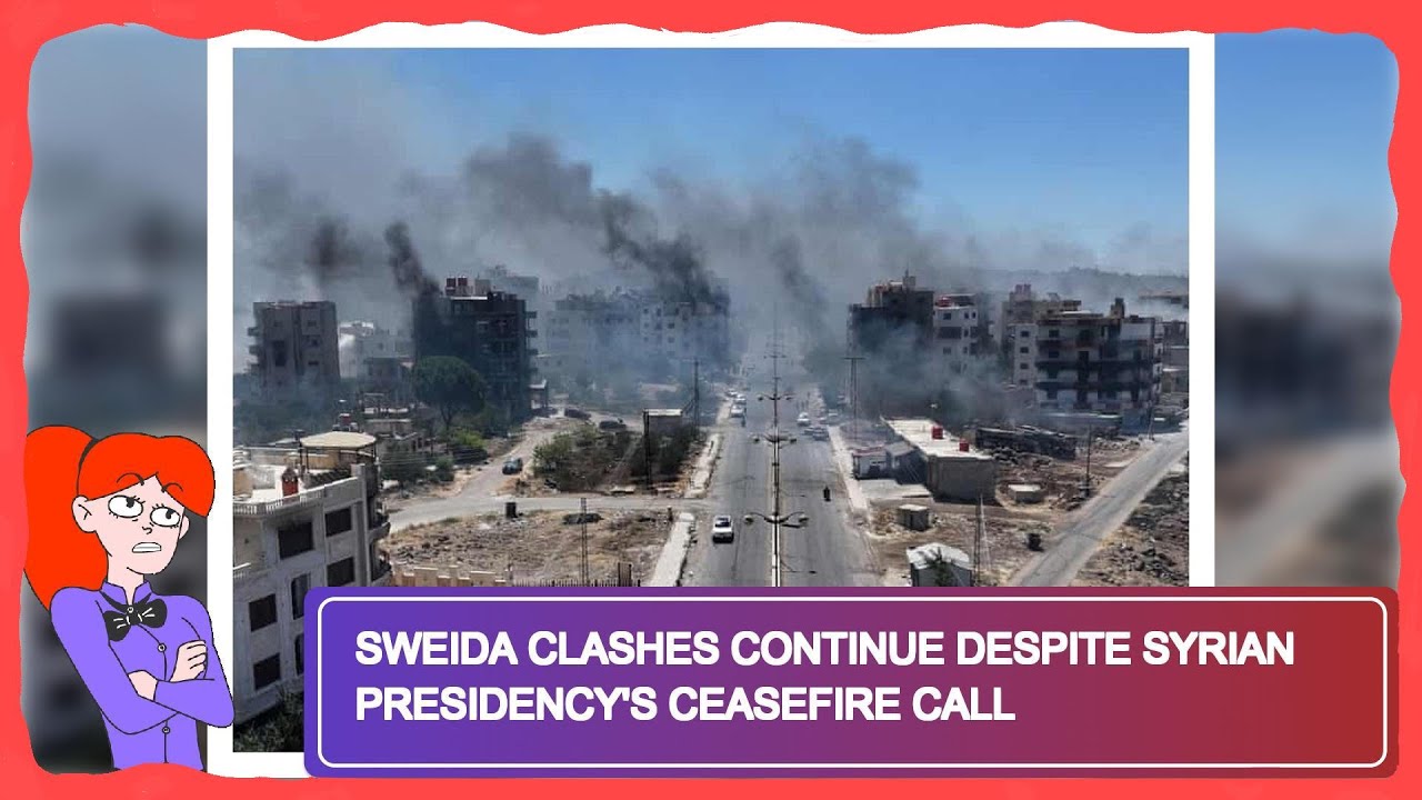 Sweida Clashes Continue Despite Syrian Presidency's Ceasefire Call