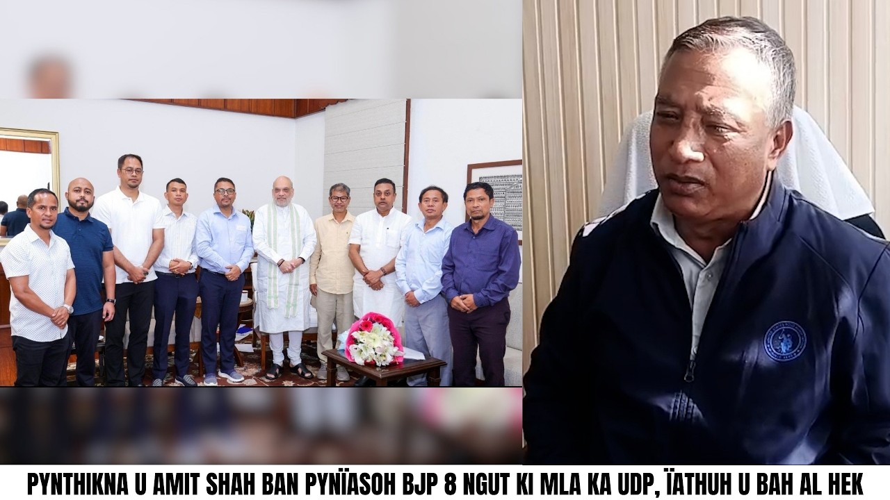 PYNTHIKNA U AMIT SHAH BAN PYN&Iuml;ASOH BJP 8 NGUT KI MLA KA UDP, &Iuml;ATHUH U BAH AL HEK