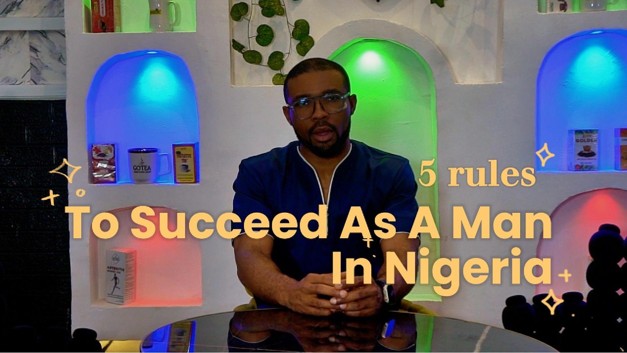 5 Rules To Succeed In Nigeria As A Man