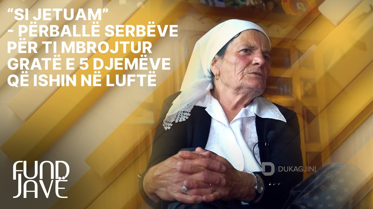 “Si jetuam” - Përballë serbëve për ti mbrojtur gratë e 5 djemëve që ishin në luftë
