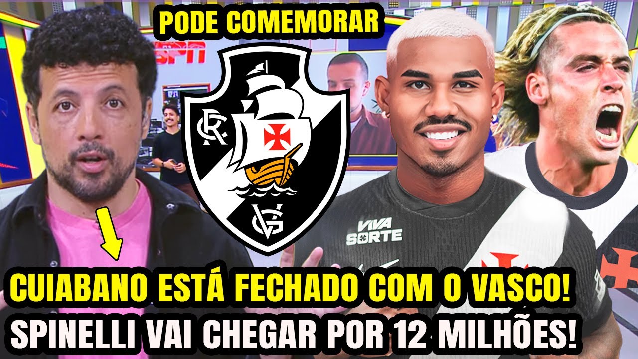VASCO FECHOU COM CUIABANO! JORNALISTAS DA ESPN CRAVAM NOVO REFORÇO DO VASCO! SPINELLI CHEGANDO! E+
