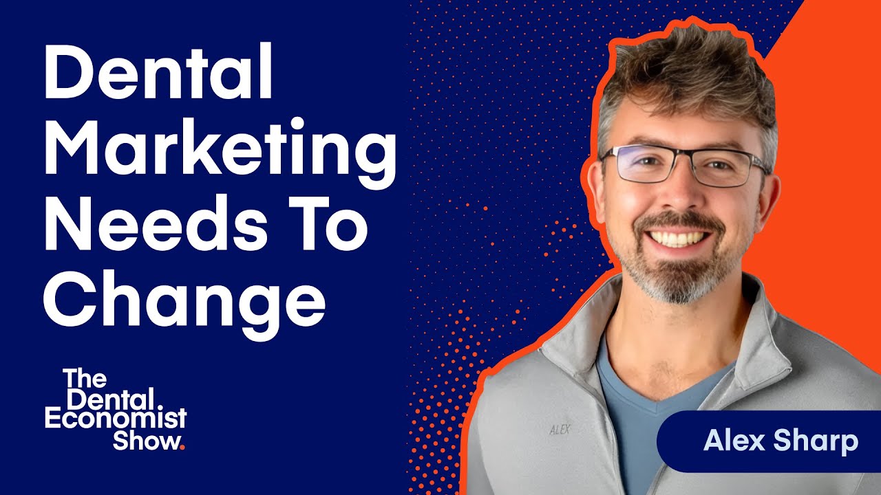 Dr. Alex Sharp on Why Most Dental Marketing Fails & How To Crack the Code