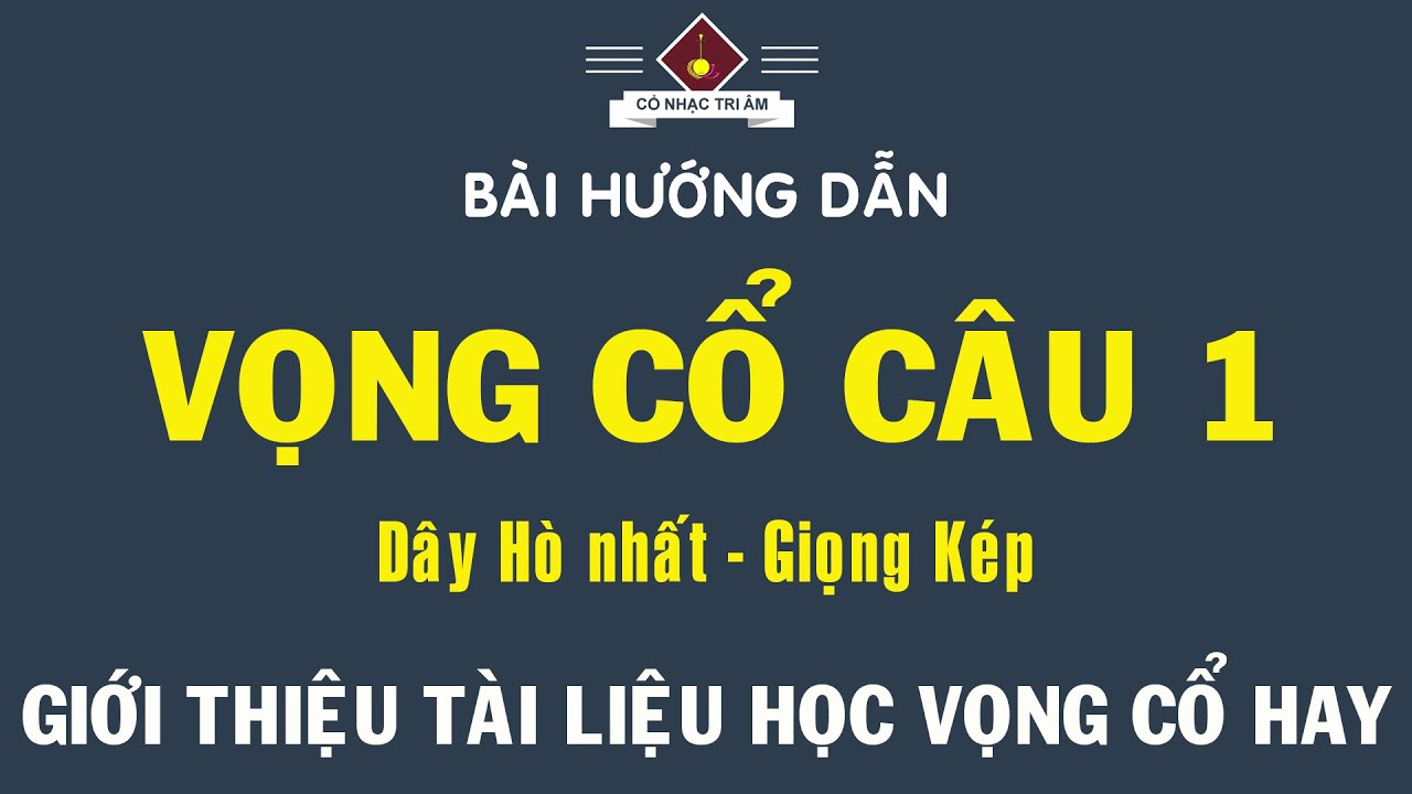 Bài hướng dẫn: VỌNG CỔ CÂU 1 (Hò nhất - Giọng Kép) | Diễn giải chi tiết | Cổ Nhạc Tri Âm