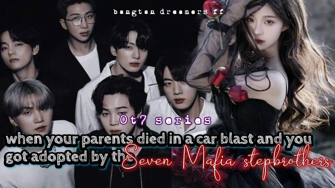 When your parents died and you got adopted by seven Mafia stepbrothers #ot7ff #bangtandreamersff 