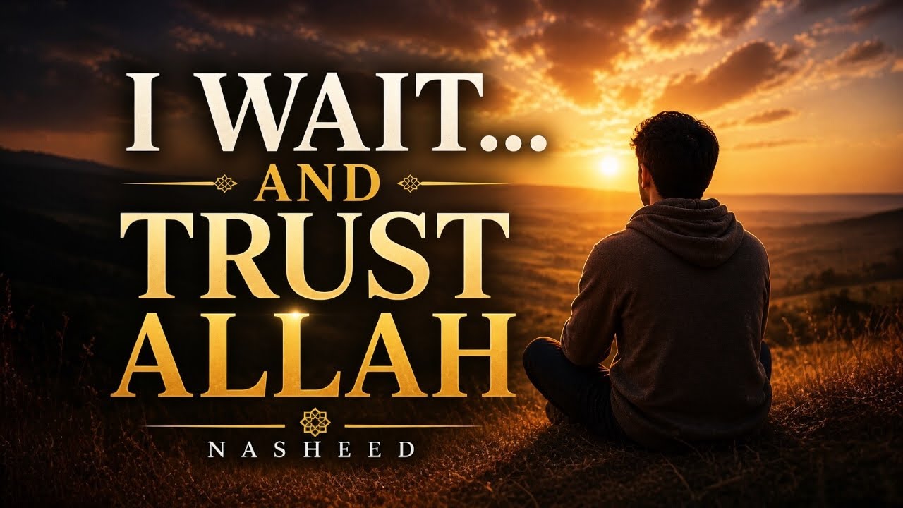 I Wait, and I Believe | Islamic Nasheed About Patience