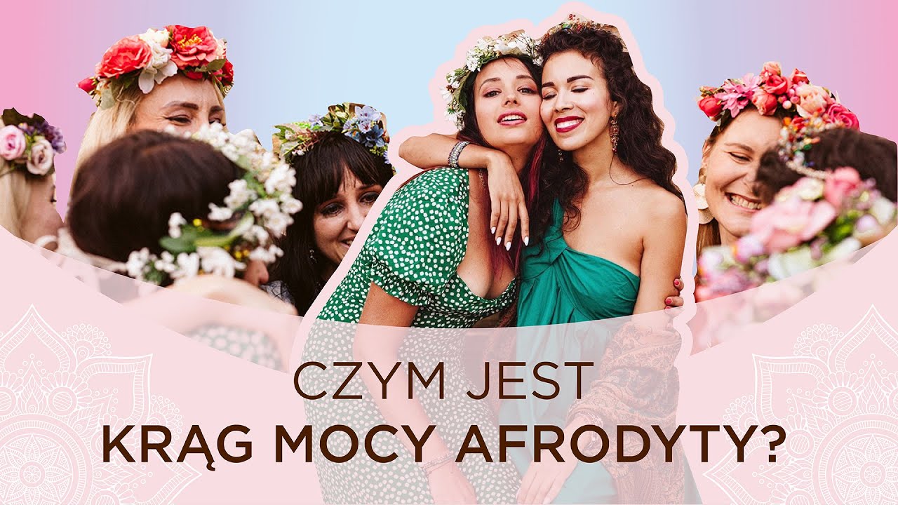 CZYM JEST MOC AFRODYTY: KRĄG KOBIET?