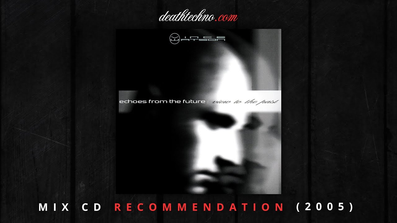 DT:Recommends | Vince Watson - Echoes From the Future: View to the Past (2005) Album Mix CD