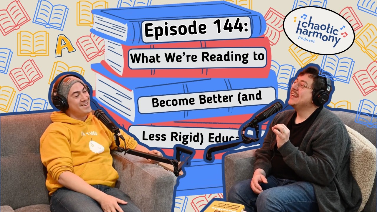 144: What We're Reading to Become Better (and Less Rigid) Educators - Chaotic Harmony Podcast