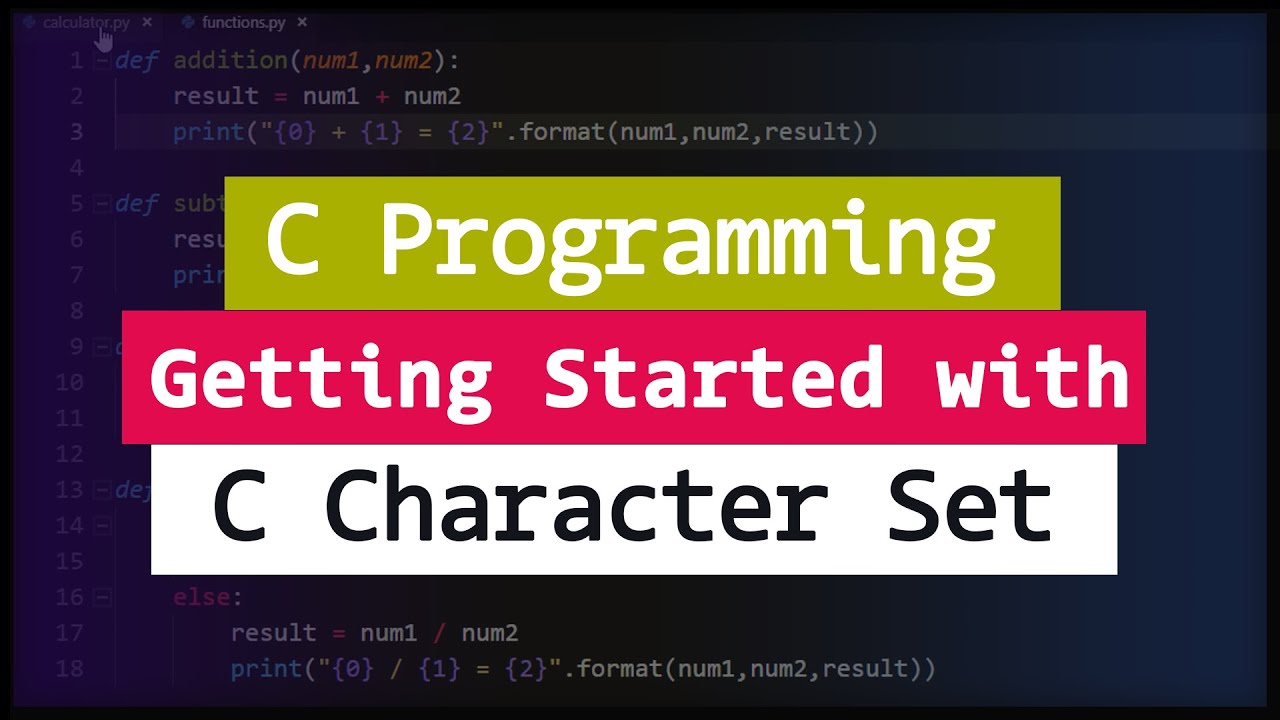 Getting Started With C Programming | C Character Set  | Video Tutorial