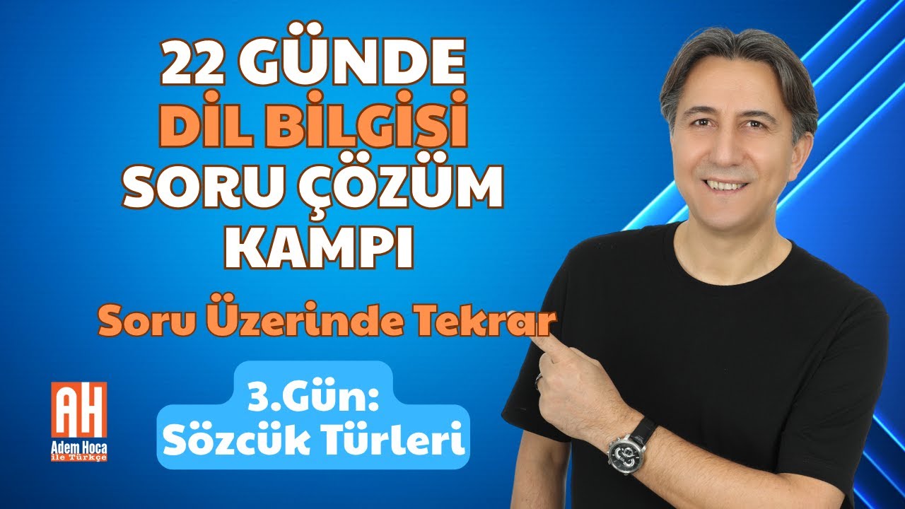 22 GÜNDE DİL BİLGİSİ KAMPI / 3.GÜN / SÖZCÜK TÜRLERİ-1