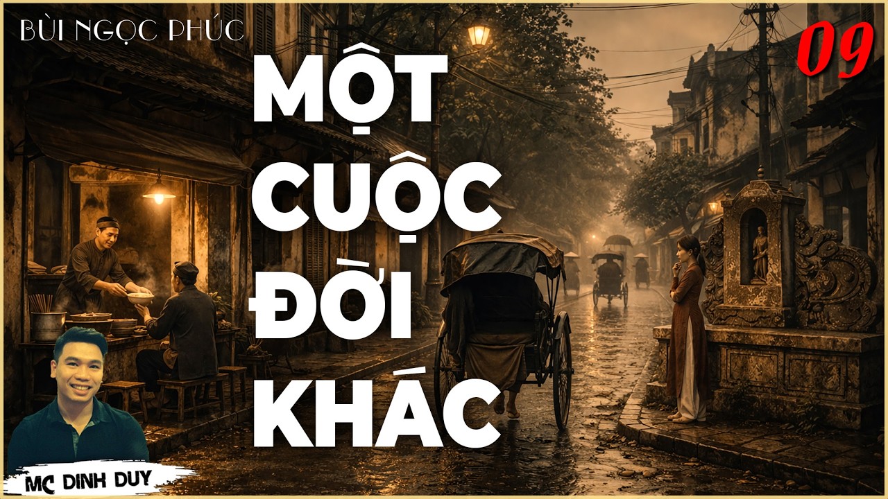 [Si&ecirc;u Phẩm] MỘT CUỘC ĐỜI KH&Aacute;C - P.09| Truyện t&acirc;m l&yacute; x&atilde; hội mới nhất của T&aacute;c giả B&ugrave;i Ngọc Ph&uacute;c