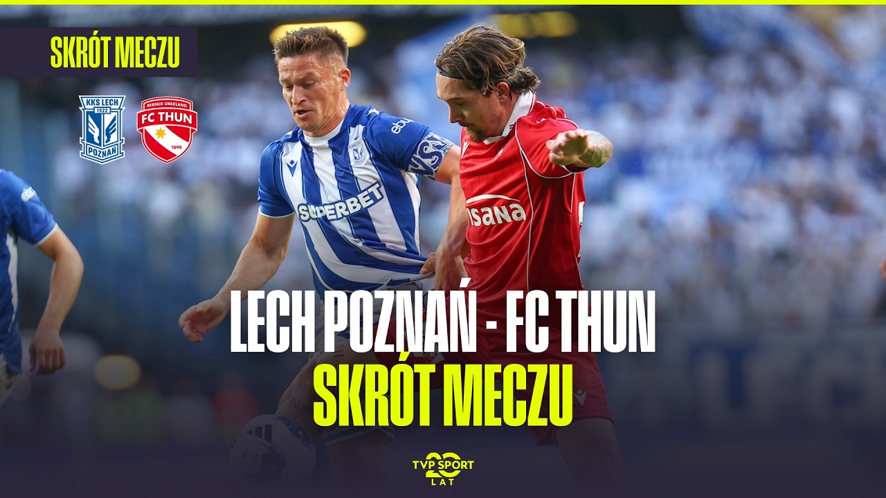 SKR&Oacute;T: LECH POZNAŃ &ndash; FC THUN. FESTIWAL GOLI KOLEJORZA! EL. LIGI EUROPY &ndash; 4. RUNDA