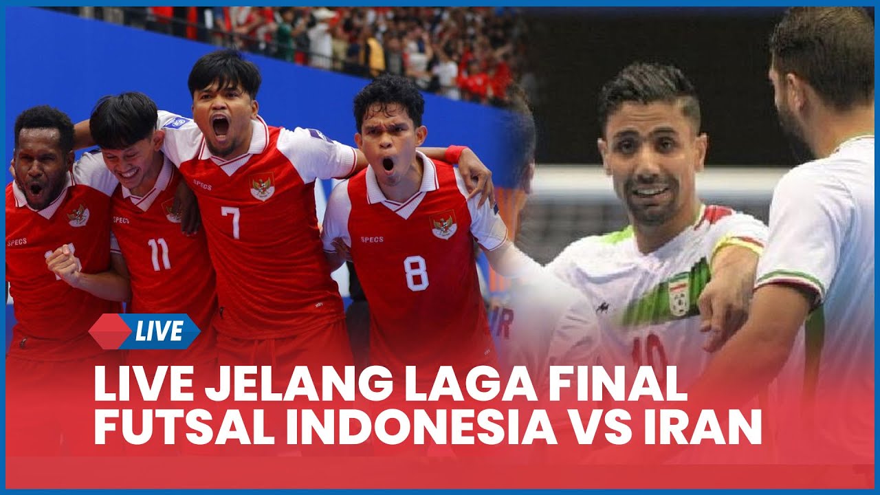 LIVE JELANG LAGA FINAL FUTSAL INDONESIA VS IRAN | LIVE SCORE