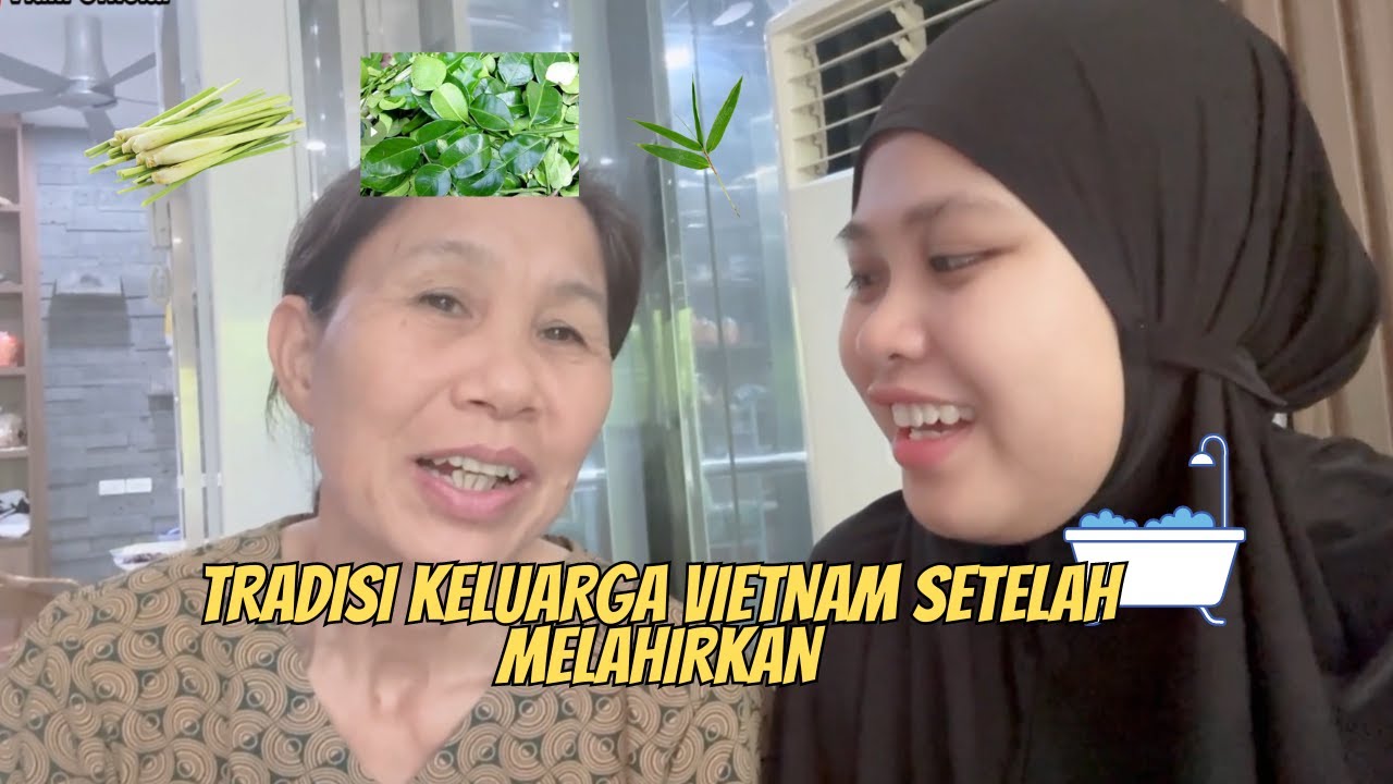 KEBIASAAN ORANG VIETNAM SETELAH MELAHIRKAN || MANDI REMPAH
