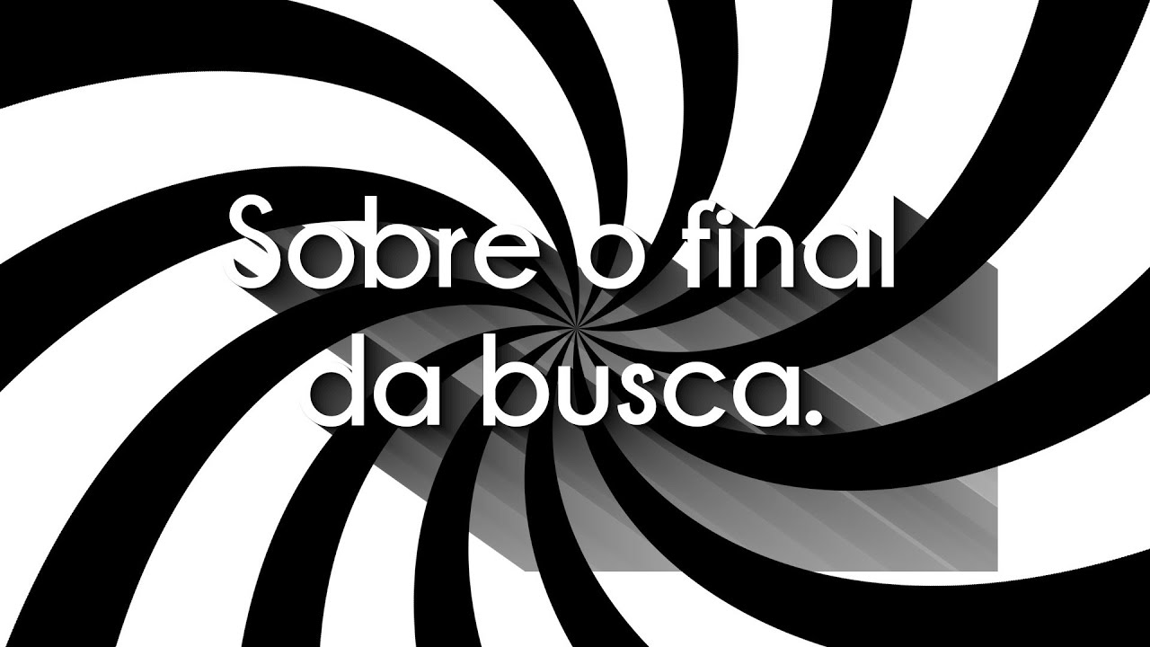 Sobre o final da busca.