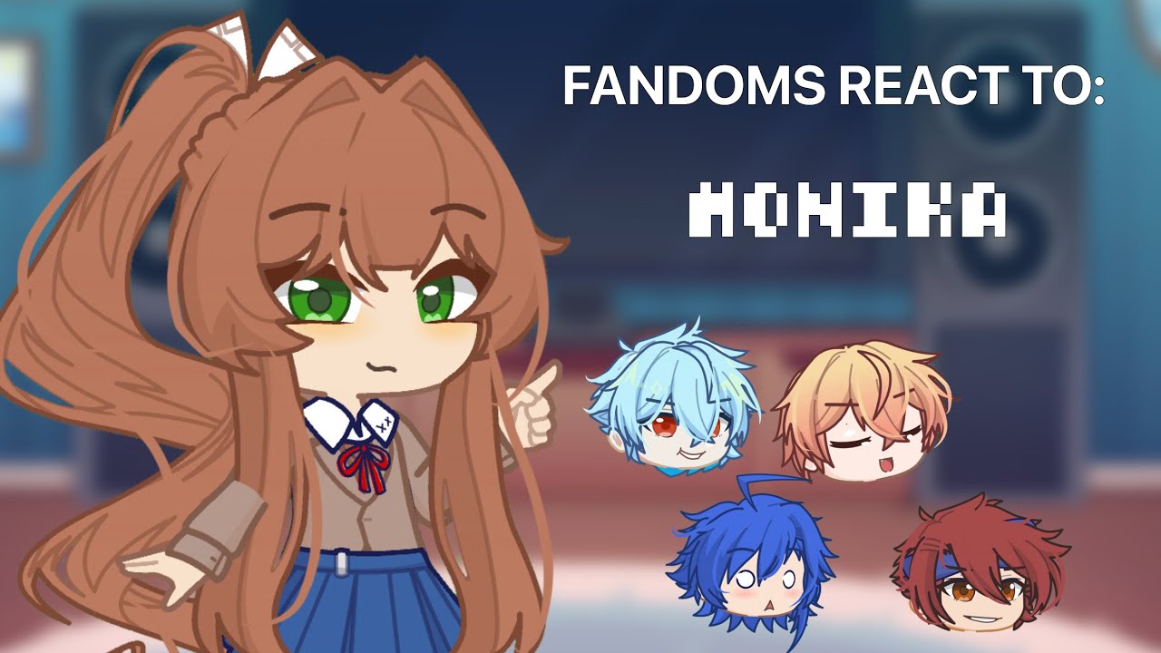 Fandoms react to Monika||Apply 0.5 speed||