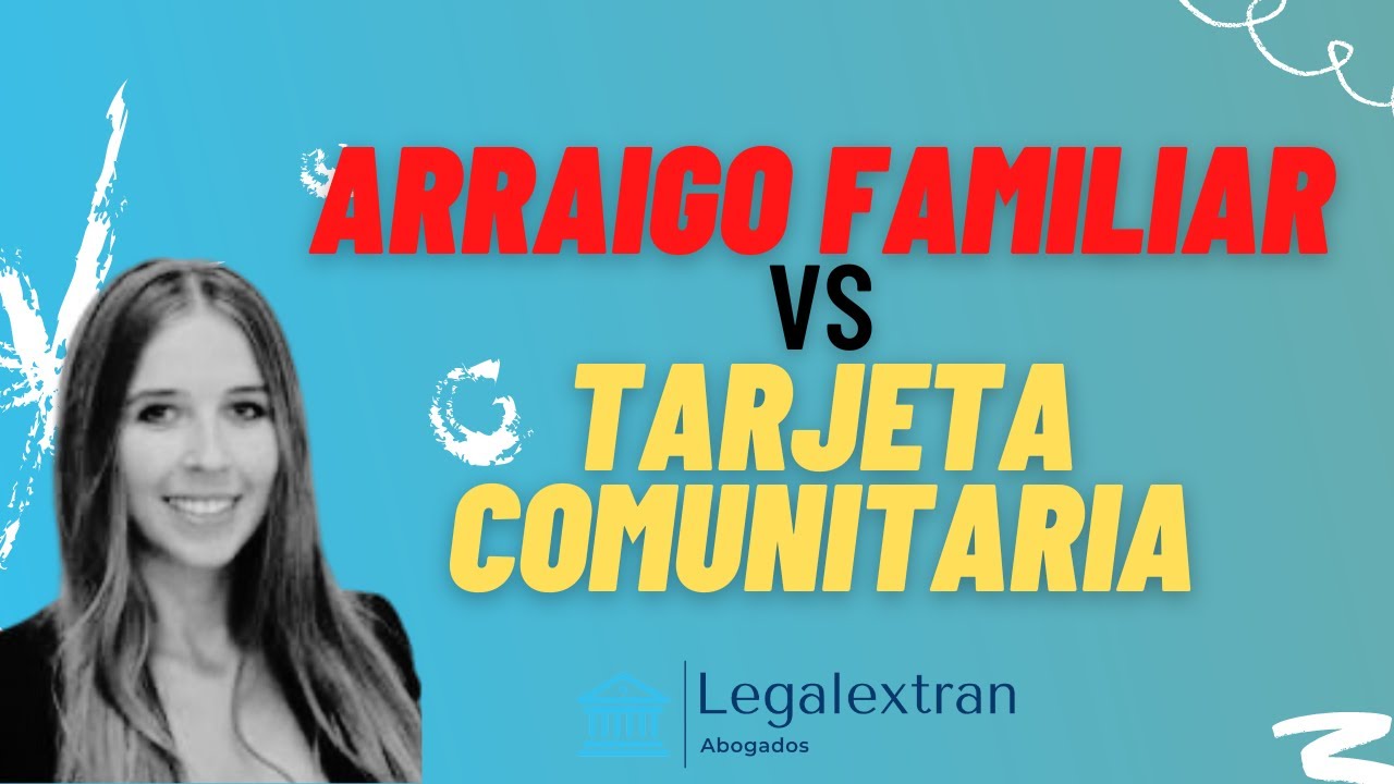 ARRAIGO FAMILIAR O TARJETA COMUNITARIA CON LA REFORMA DEL REGLAMENTO DE EXTRANJERÍA