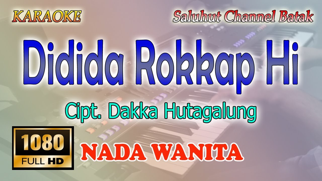 DIDIA ROKKAP HI ll KARAOKE BATAK ll CIPT DAKKA HUTAGALUNG ll NADA WANITA AS=DO