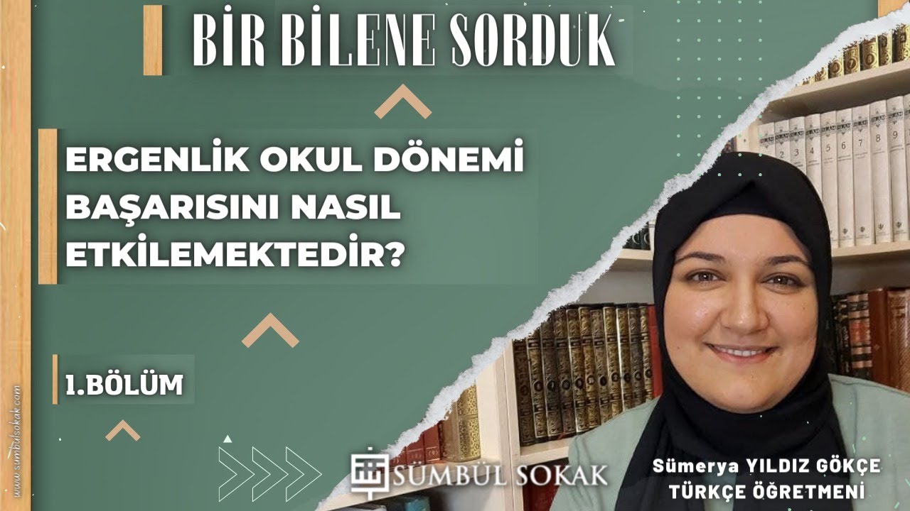 Bir Bilene Sorduk | Ergenlikte Okul Başarısı | Sümeyra Yıldız Gökçe | 1. Bölüm