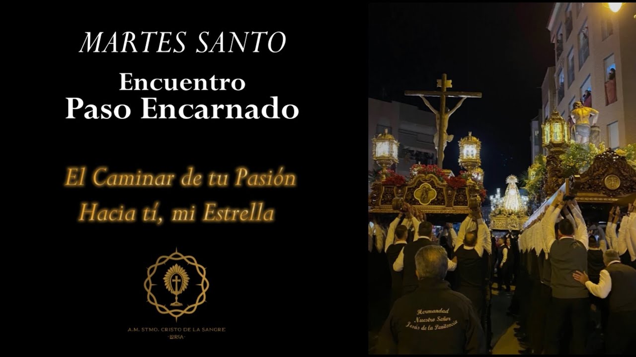 Encuentro Paso Encarnado. Martes Santo. El Caminar de tu Pasión + Hacia tí, mi Estrella.
