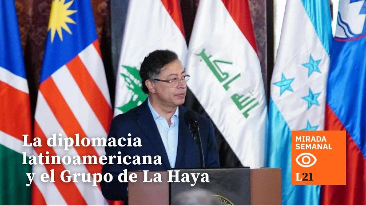 La DIPLOMACIA LATINOAMERICANA en el GRUPO DE LA HAYA - Mirada Semanal