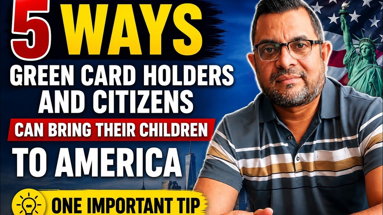5 Ways Green Card Holders and Citizens Can Bring Their Children to America  One Important Tip (2026)