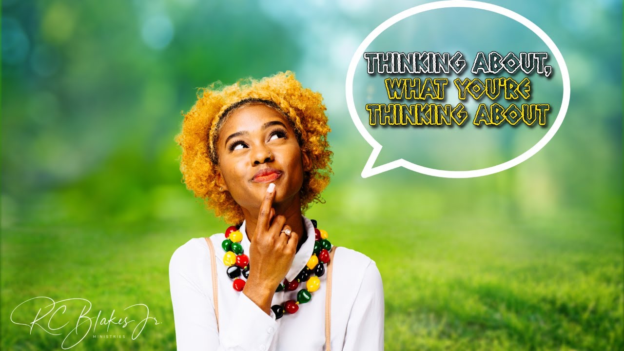 8am Worship Service | Bishop RC Blakes, Jr. | “THINKING ABOUT WHAT YOU’RE THINKING ABOUT”