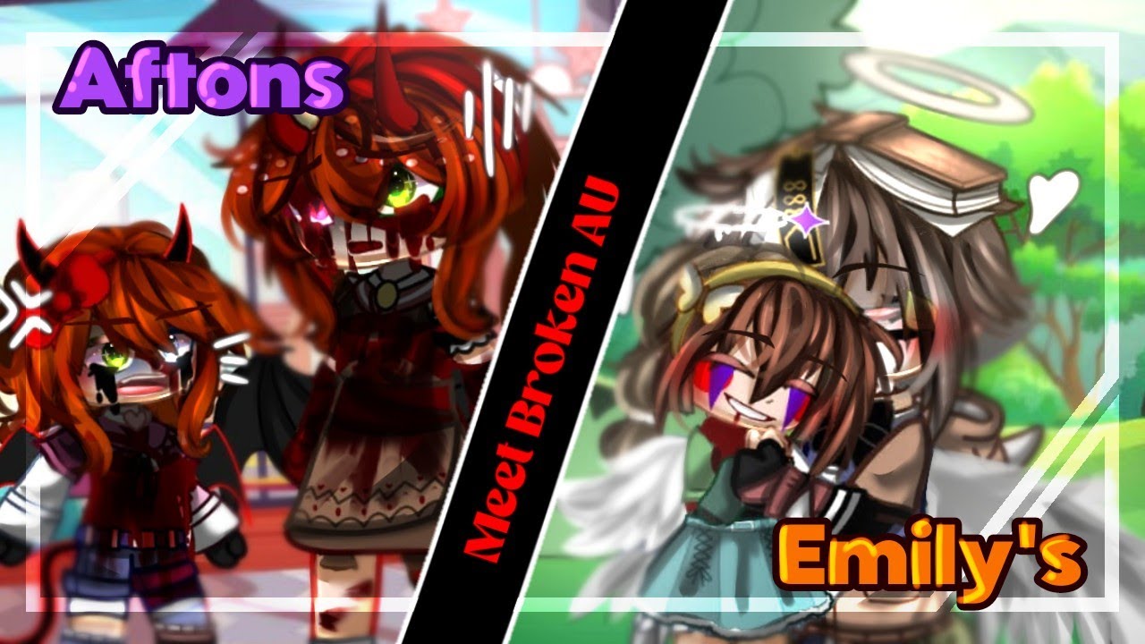 🔹 Main Afton's and Emily's meet the Broken! AU🔹