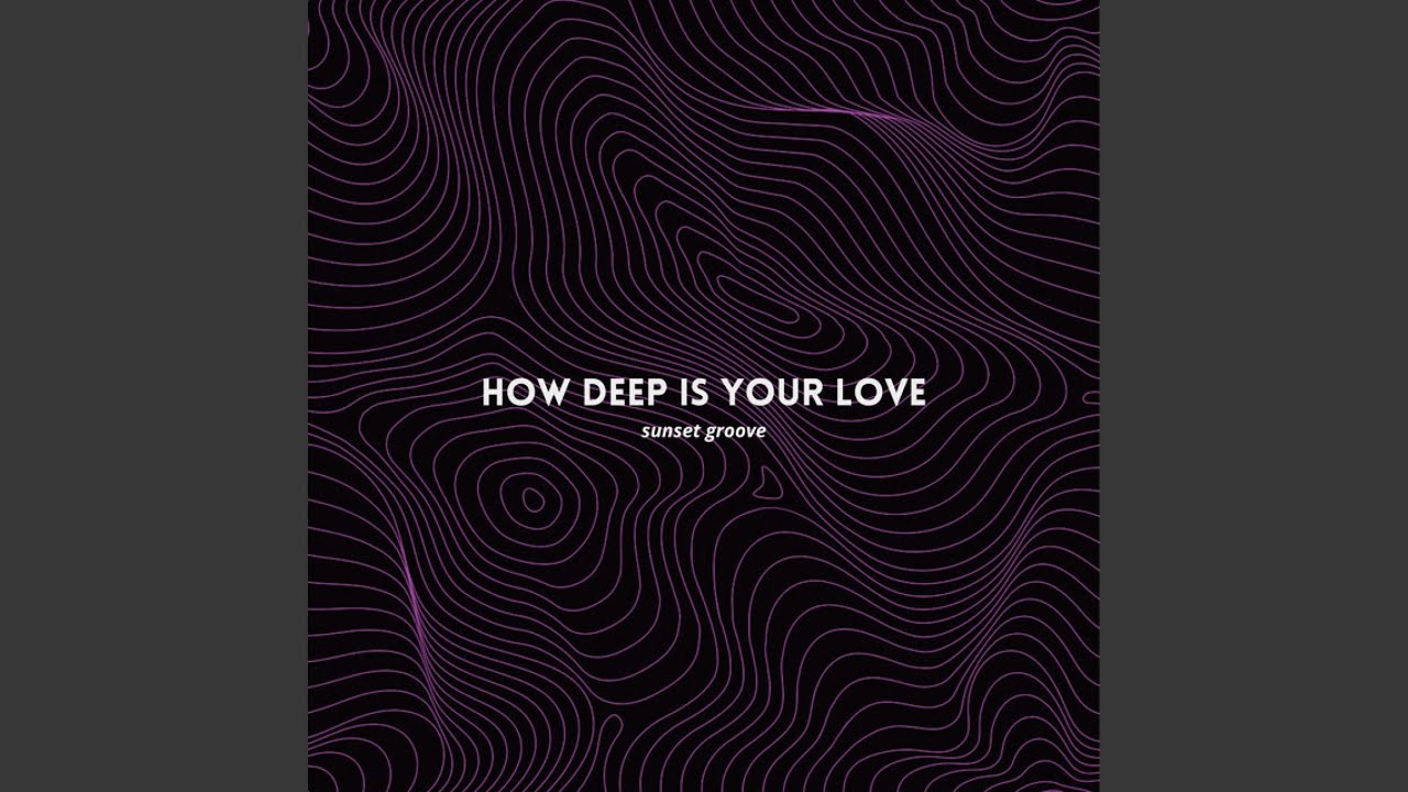 How Deep Is Your Love