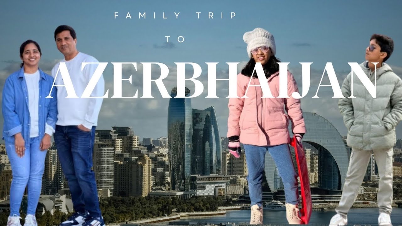 Azerbhaijan family trip 