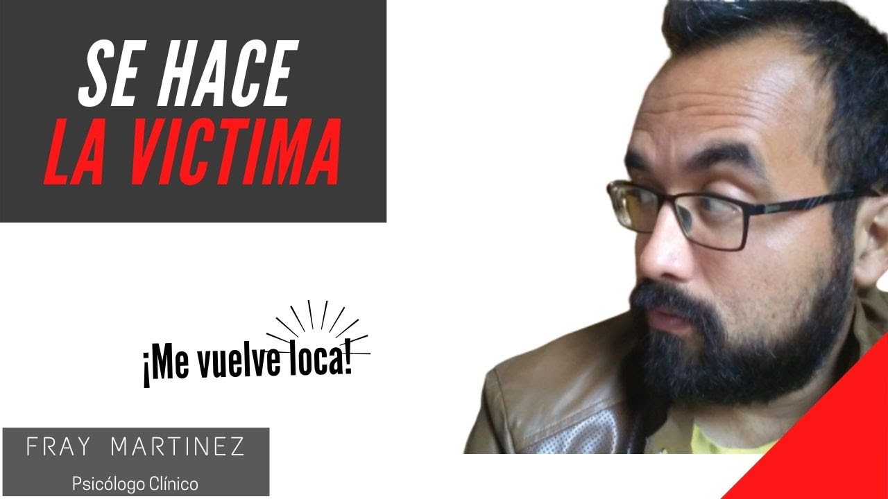 ¿Cómo tratar a una persona que se hace la victima? Claves para descubrirlo