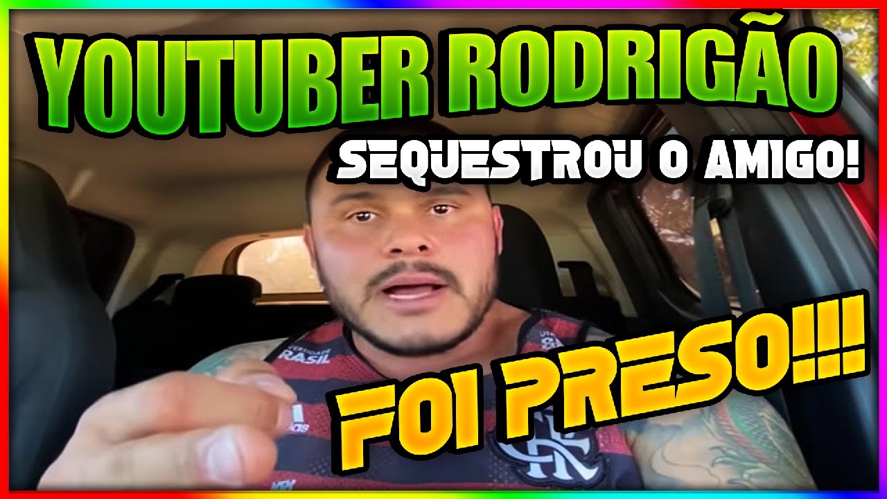 YOUTUBER RODRIG&Atilde;O FOI PRES0 | ENTENDA TODA A TRETA
