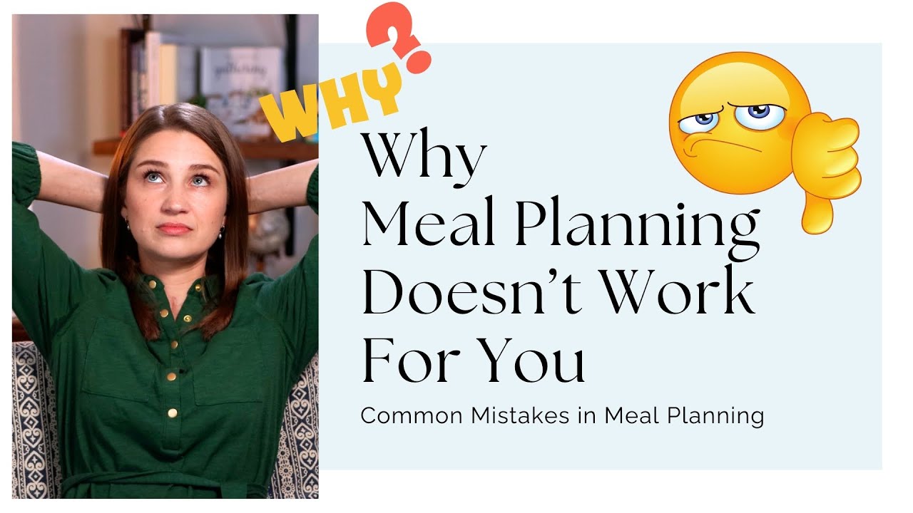 Why Meal Planning Doesn't Work For You