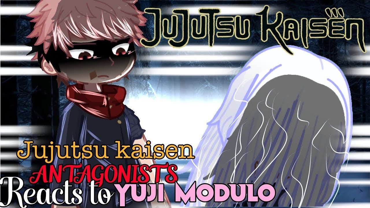 +18 Jujutsu Kaisen Antagonists reacts to Modulo Yuji Itadori || 1/? || Jujutsu Kaisen modulo ||